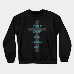 Only God can Judge me Crewneck Sweatshirt